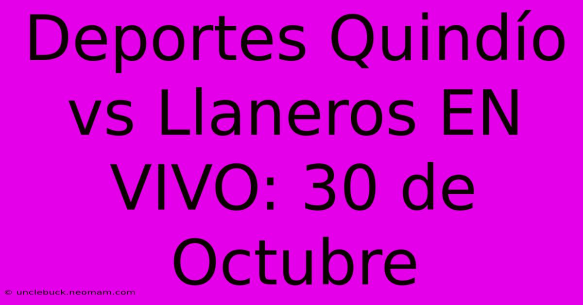 Deportes Quindío Vs Llaneros EN VIVO: 30 De Octubre