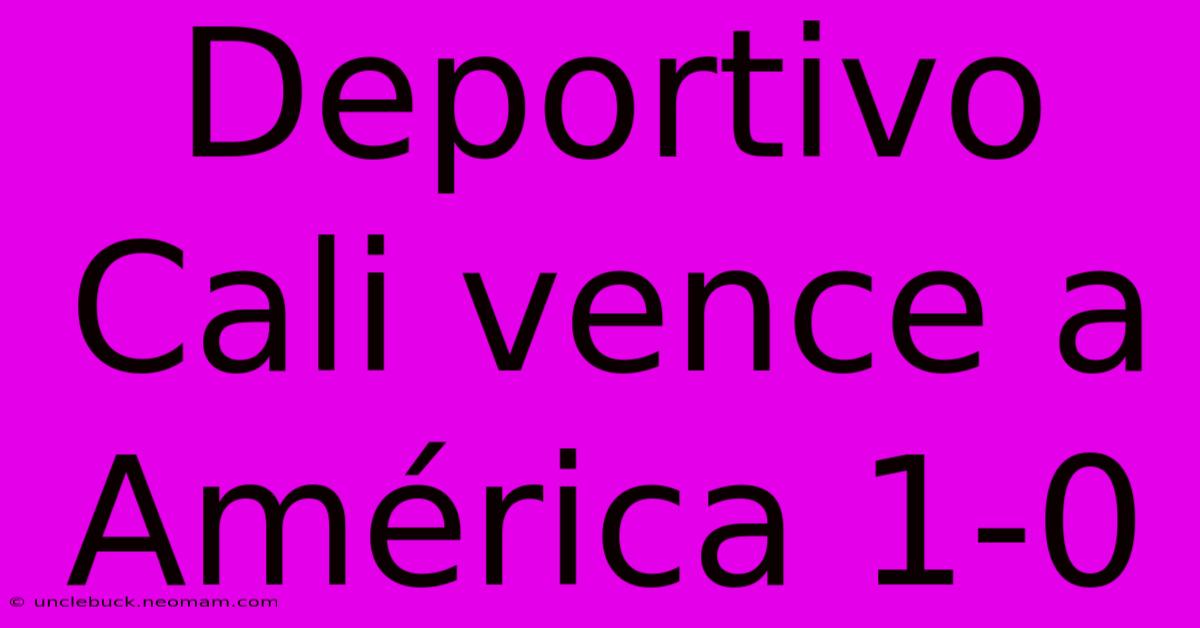 Deportivo Cali Vence A América 1-0