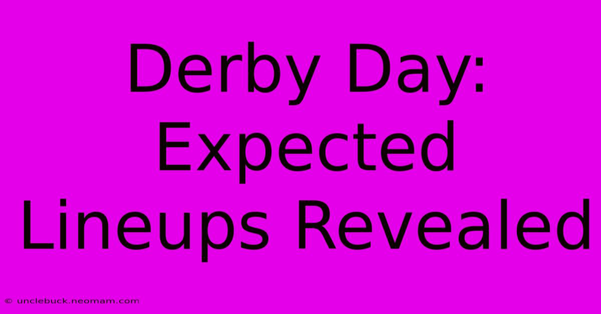 Derby Day: Expected Lineups Revealed