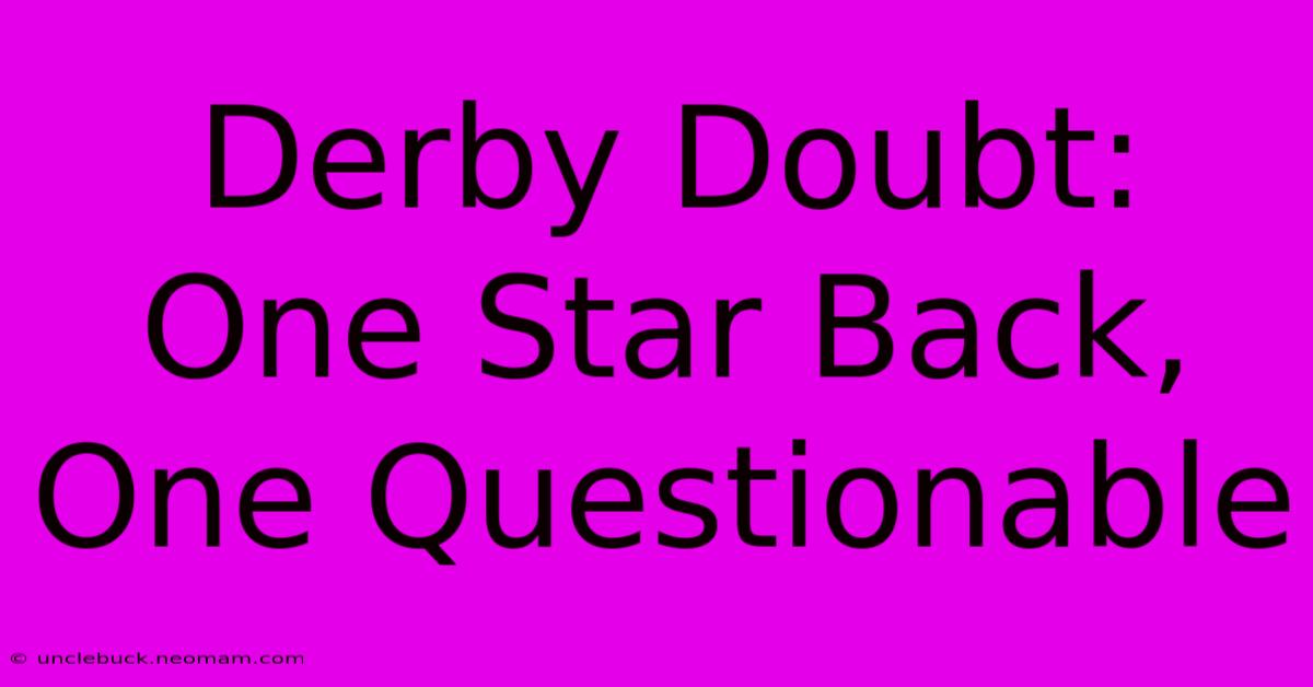 Derby Doubt: One Star Back, One Questionable