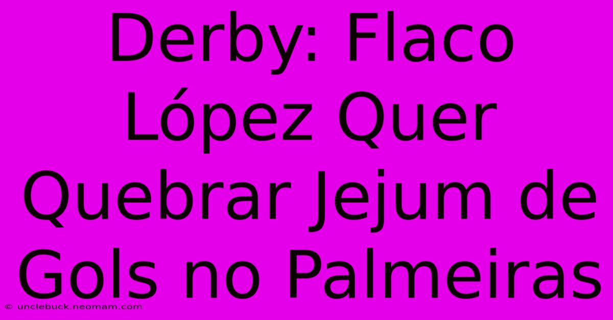 Derby: Flaco López Quer Quebrar Jejum De Gols No Palmeiras