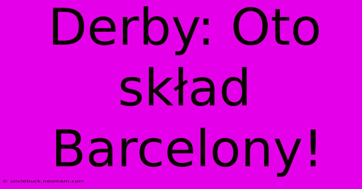 Derby: Oto Skład Barcelony!