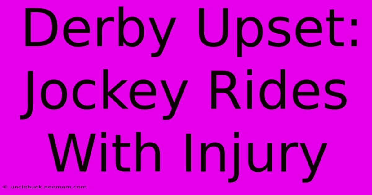 Derby Upset: Jockey Rides With Injury