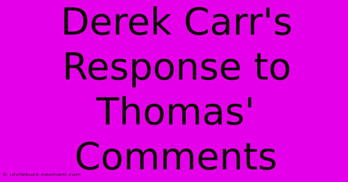 Derek Carr's Response To Thomas' Comments 