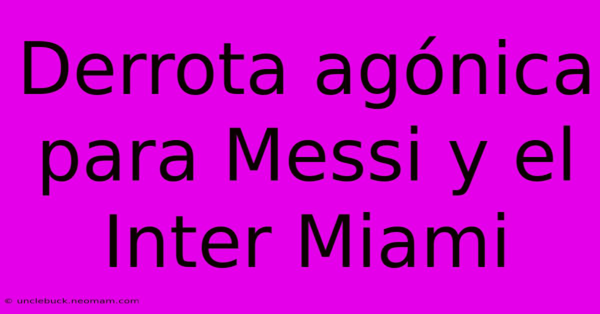 Derrota Agónica Para Messi Y El Inter Miami