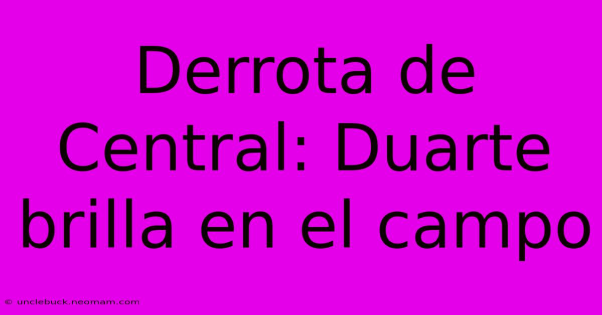 Derrota De Central: Duarte Brilla En El Campo