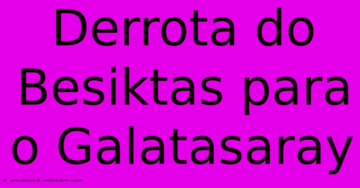 Derrota Do Besiktas Para O Galatasaray