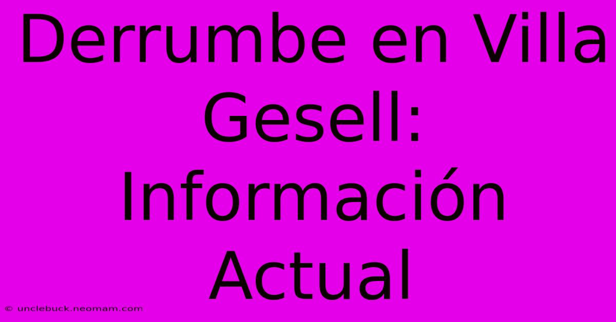 Derrumbe En Villa Gesell: Información Actual