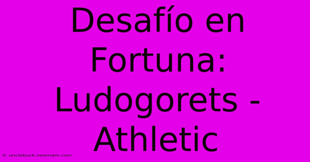 Desafío En Fortuna: Ludogorets - Athletic