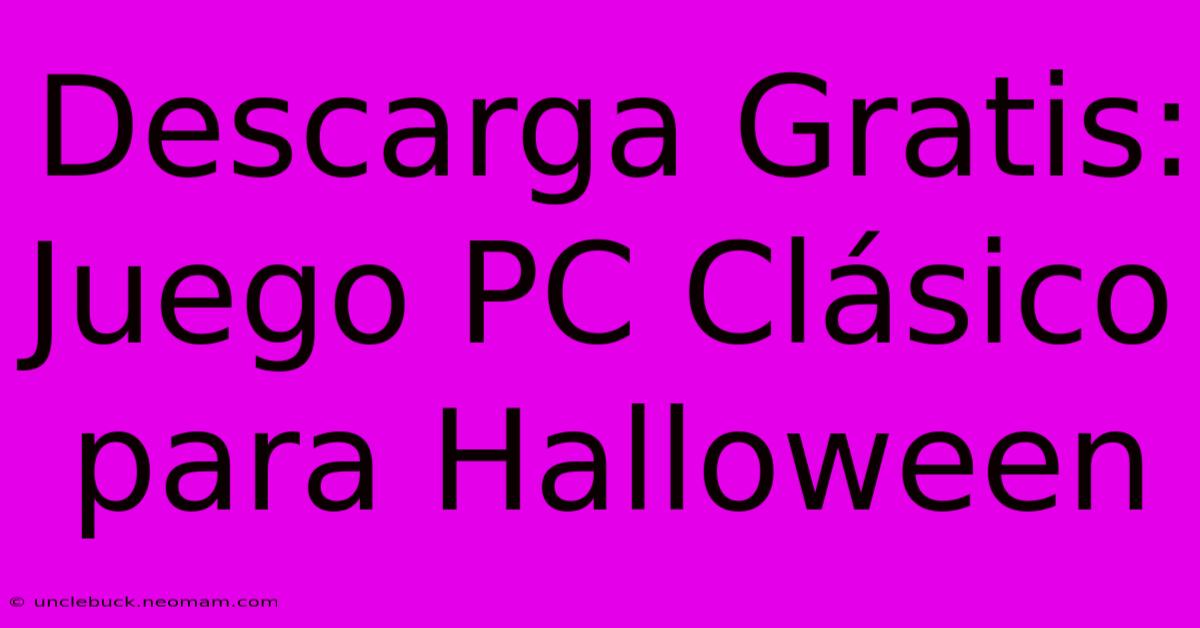 Descarga Gratis: Juego PC Clásico Para Halloween