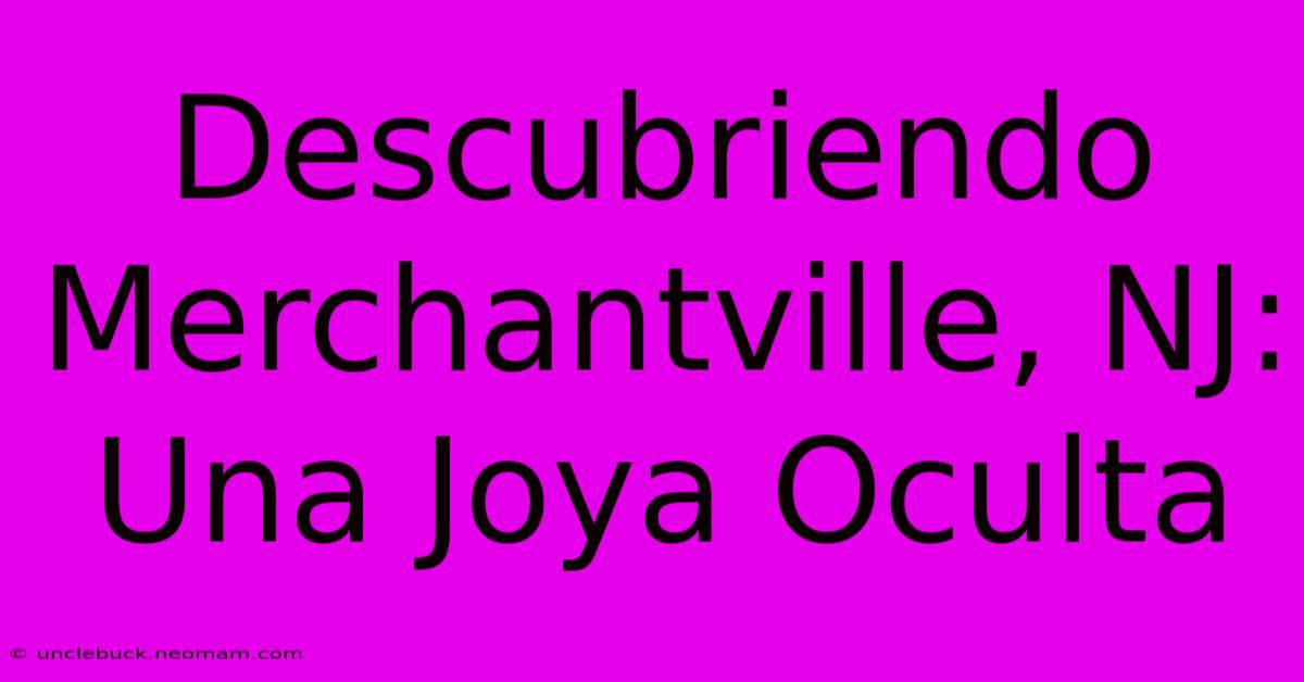 Descubriendo Merchantville, NJ: Una Joya Oculta