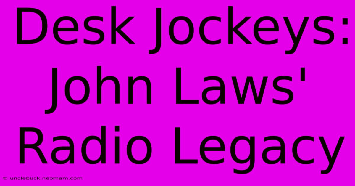 Desk Jockeys: John Laws' Radio Legacy