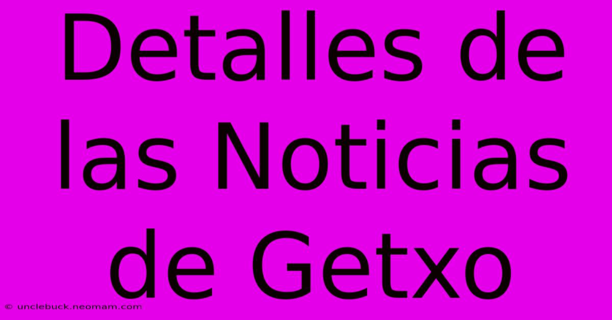 Detalles De Las Noticias De Getxo