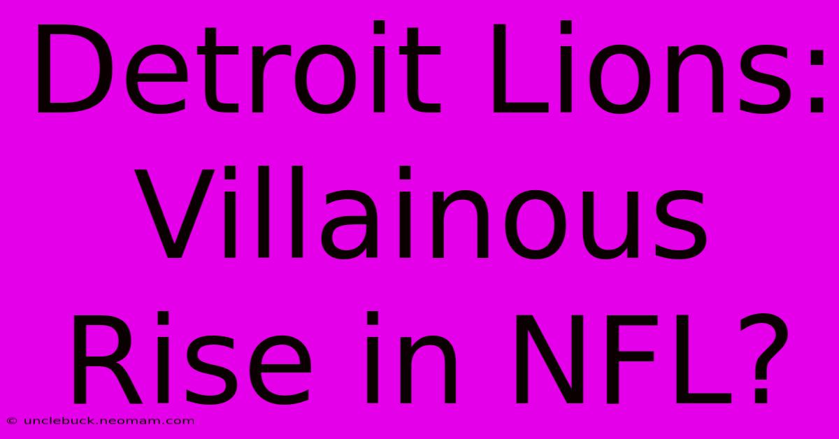 Detroit Lions: Villainous Rise In NFL?