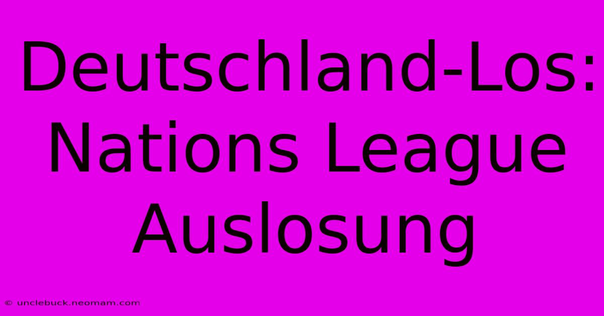 Deutschland-Los: Nations League Auslosung