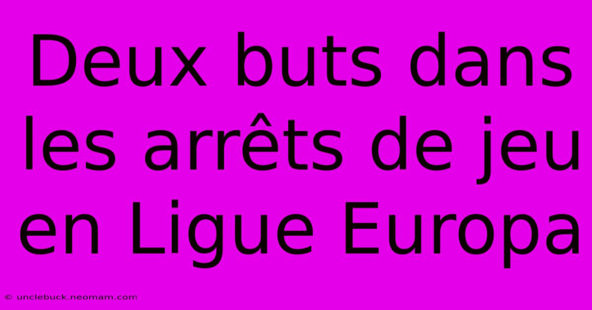 Deux Buts Dans Les Arrêts De Jeu En Ligue Europa