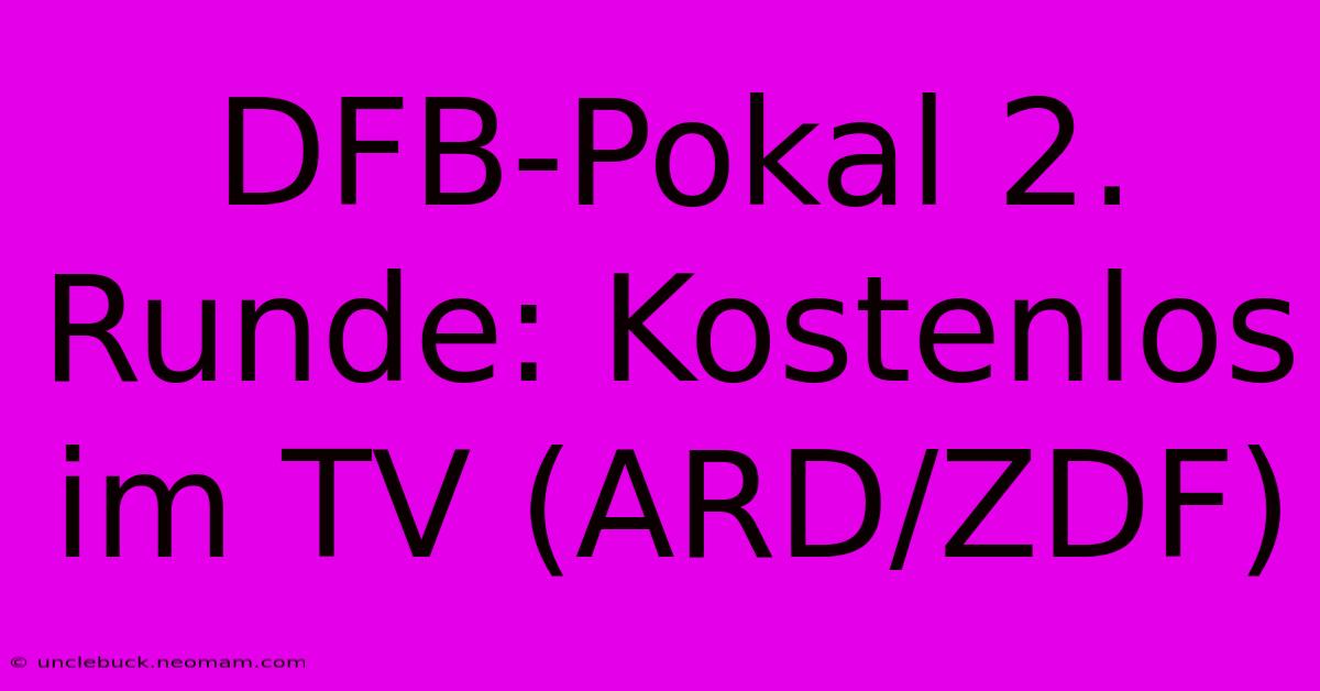 DFB-Pokal 2. Runde: Kostenlos Im TV (ARD/ZDF)