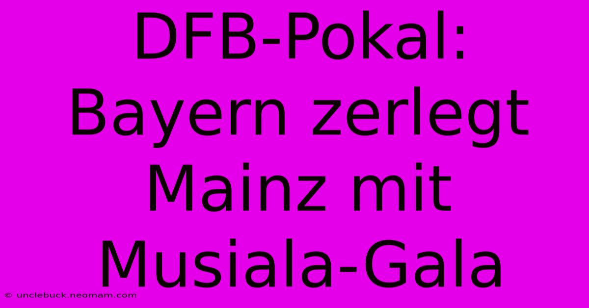 DFB-Pokal: Bayern Zerlegt Mainz Mit Musiala-Gala 