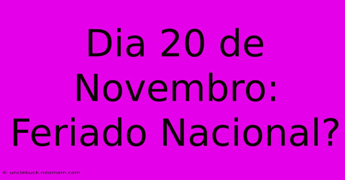 Dia 20 De Novembro: Feriado Nacional?