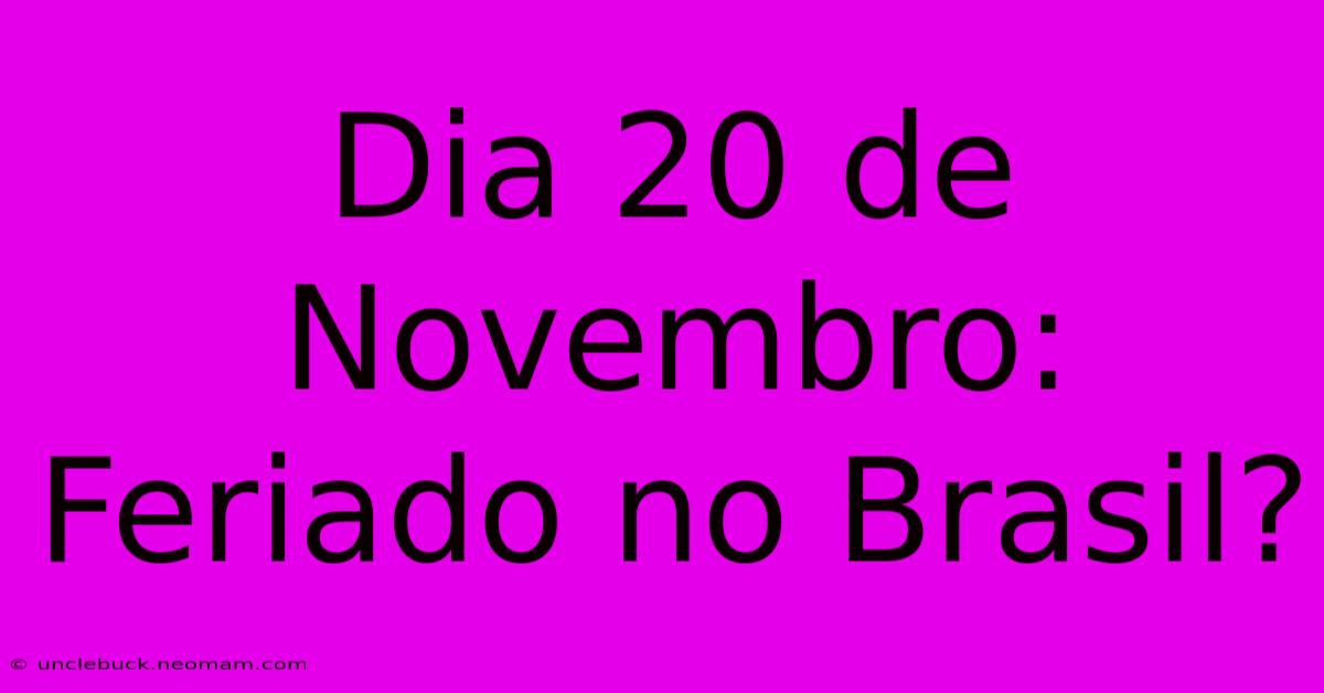 Dia 20 De Novembro: Feriado No Brasil?