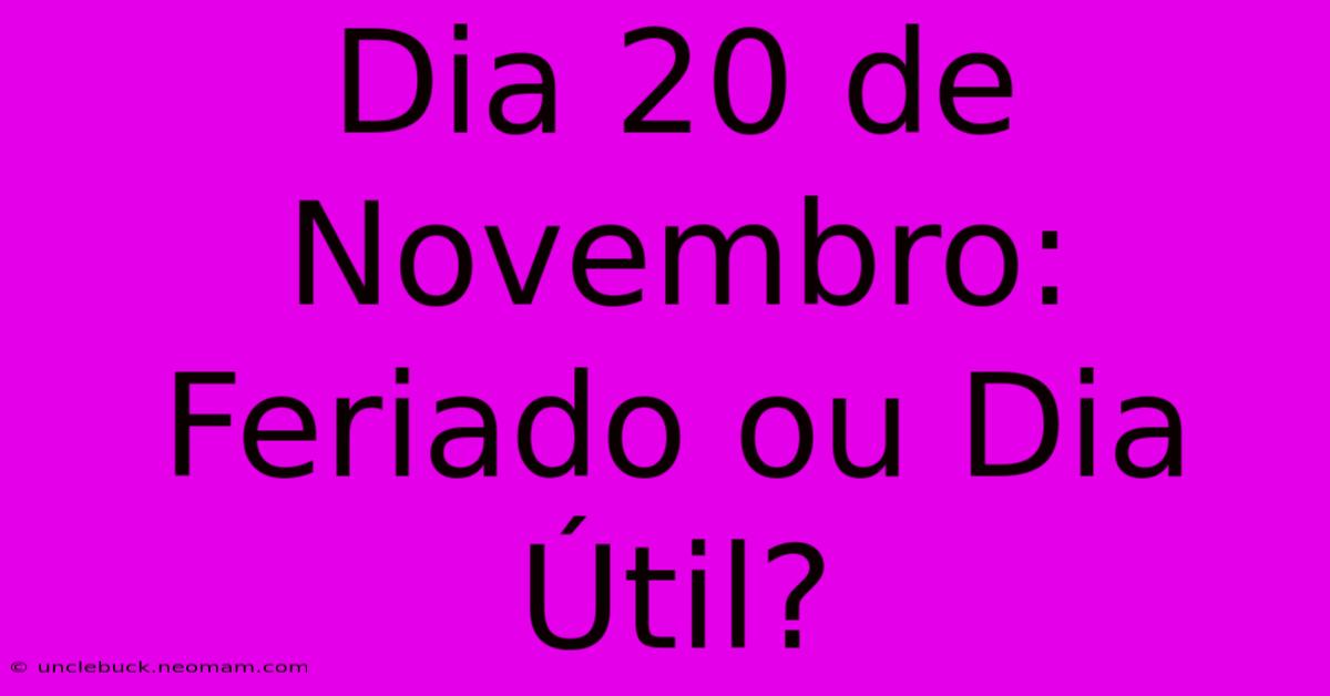 Dia 20 De Novembro: Feriado Ou Dia Útil?