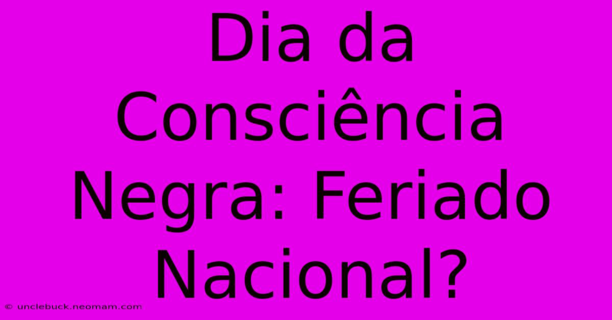 Dia Da Consciência Negra: Feriado Nacional?