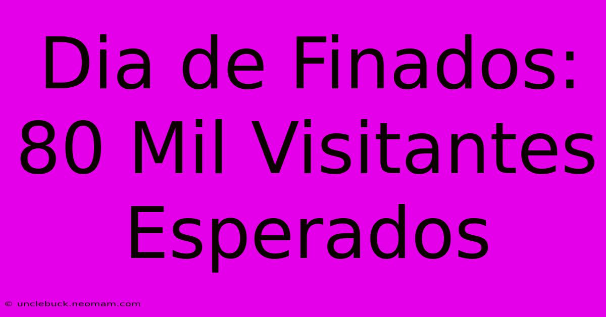 Dia De Finados: 80 Mil Visitantes Esperados