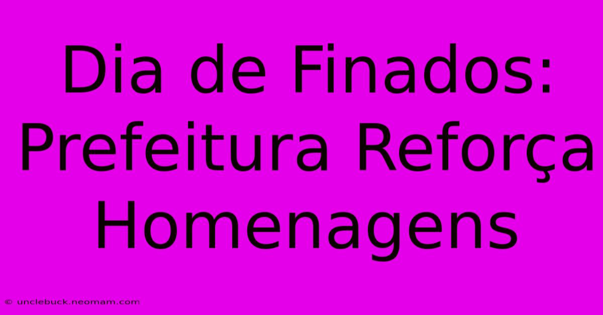 Dia De Finados: Prefeitura Reforça Homenagens