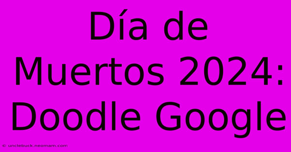 Día De Muertos 2024: Doodle Google