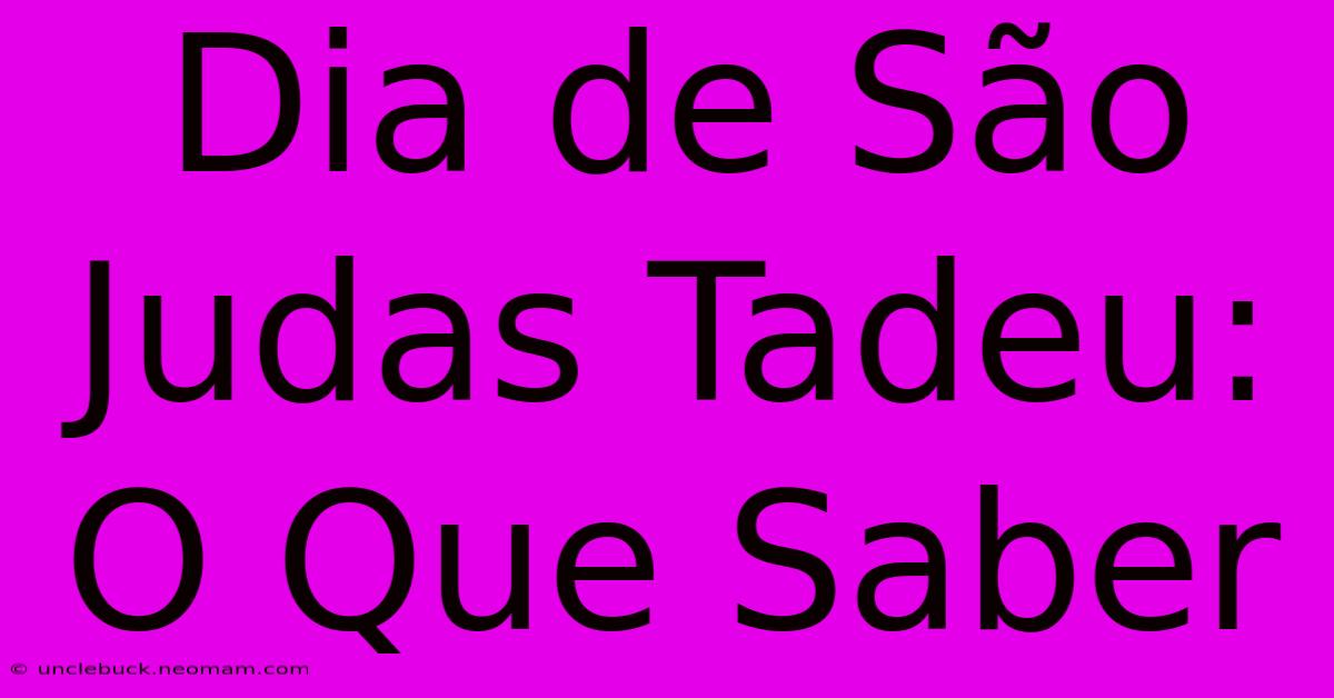 Dia De São Judas Tadeu: O Que Saber 