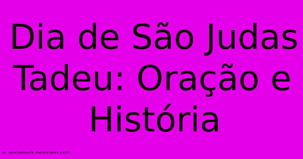 Dia De São Judas Tadeu: Oração E História