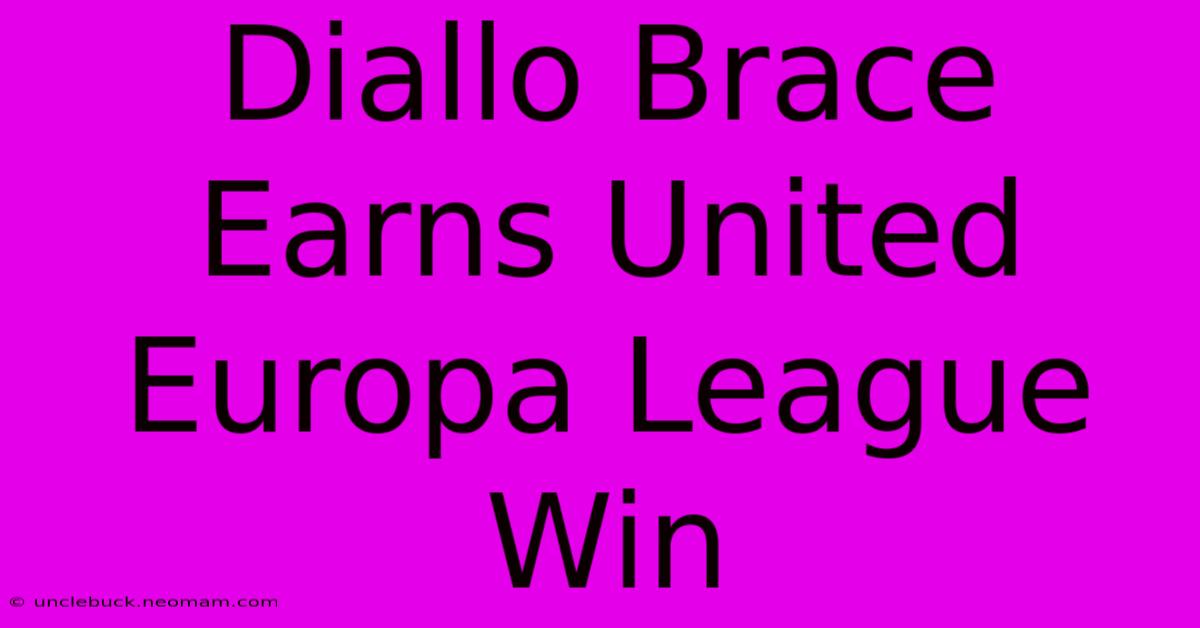 Diallo Brace Earns United Europa League Win