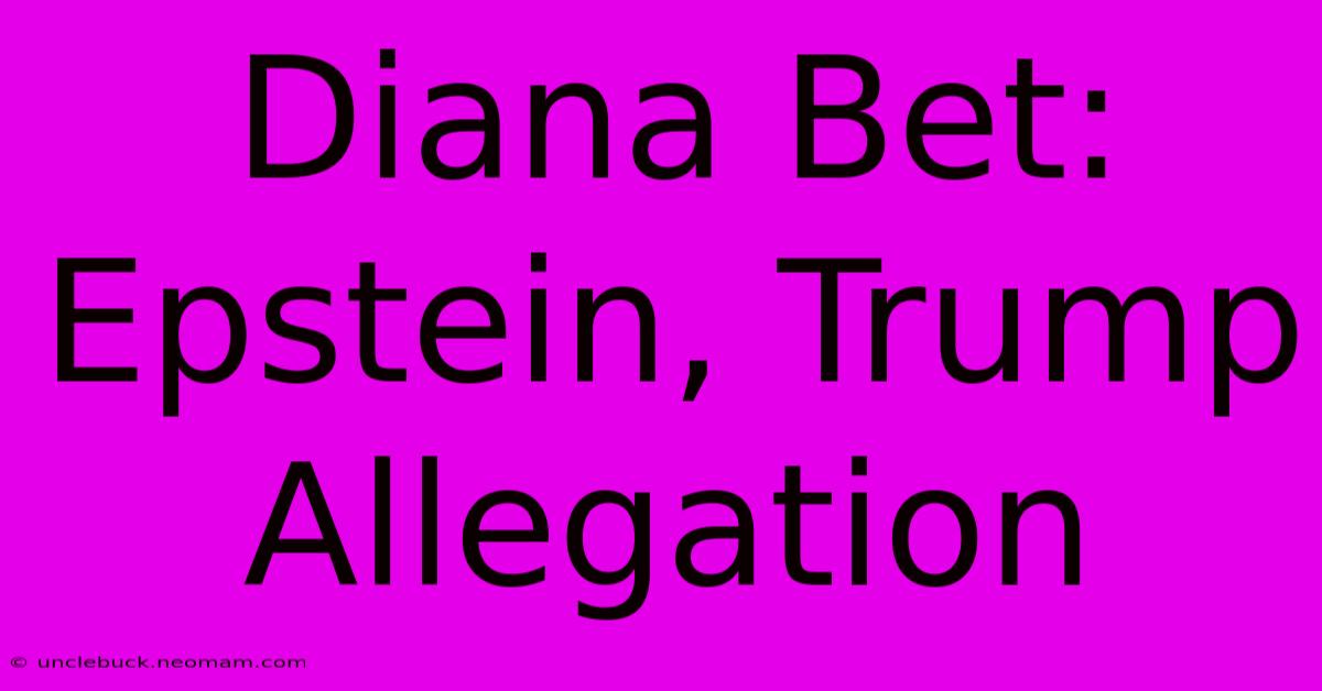 Diana Bet: Epstein, Trump Allegation