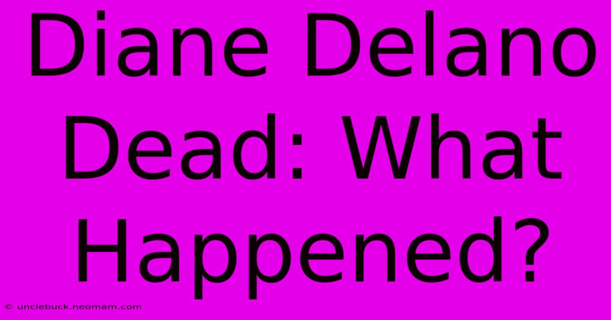 Diane Delano Dead: What Happened?