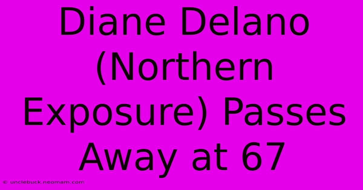 Diane Delano (Northern Exposure) Passes Away At 67