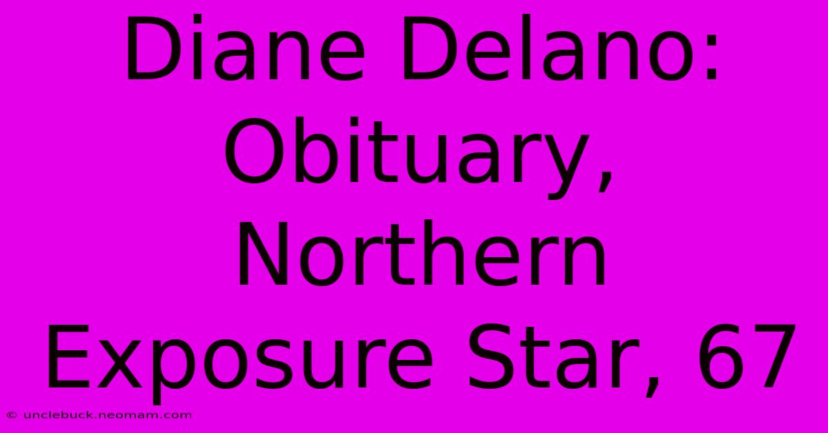 Diane Delano:  Obituary, Northern Exposure Star, 67