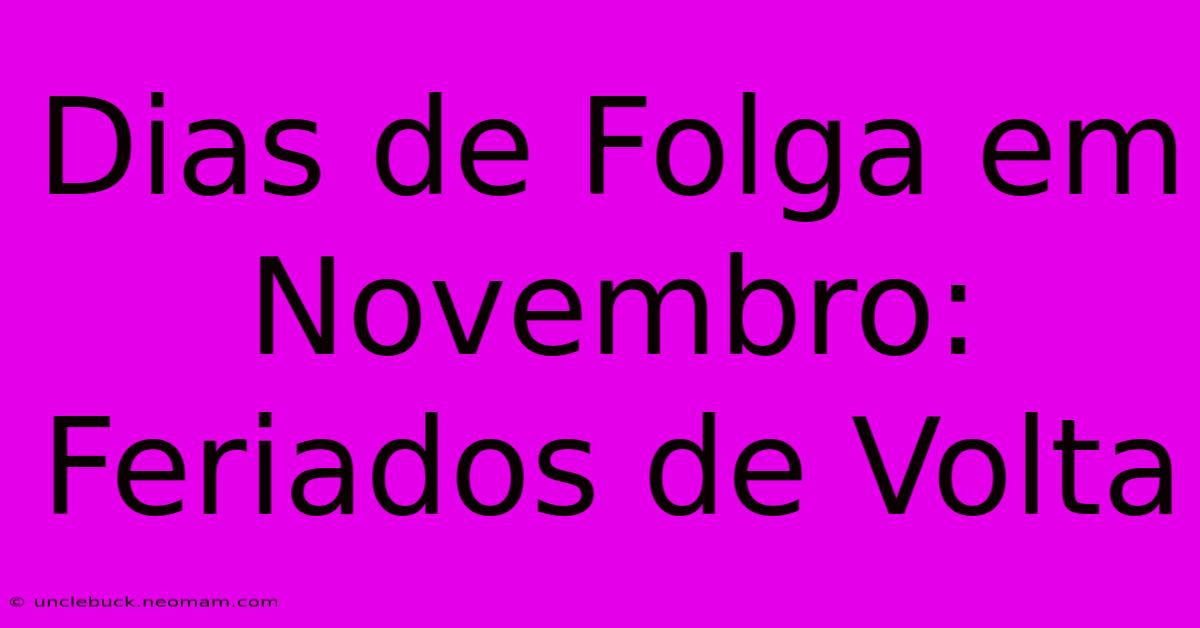 Dias De Folga Em Novembro: Feriados De Volta 