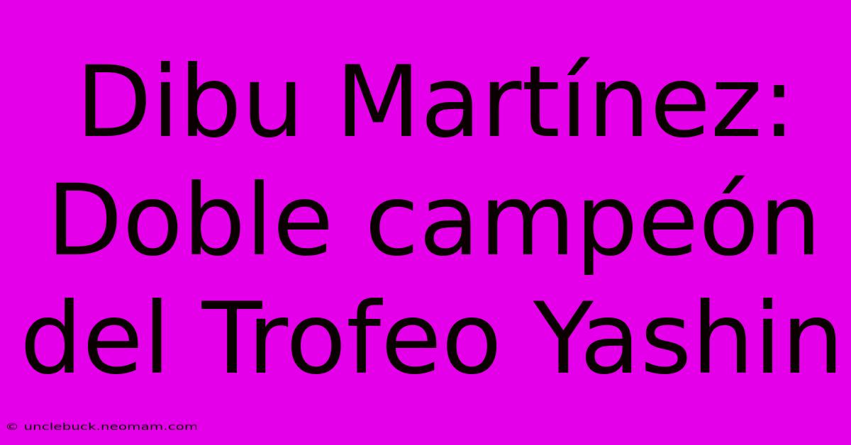 Dibu Martínez: Doble Campeón Del Trofeo Yashin 