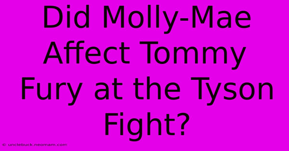 Did Molly-Mae Affect Tommy Fury At The Tyson Fight?