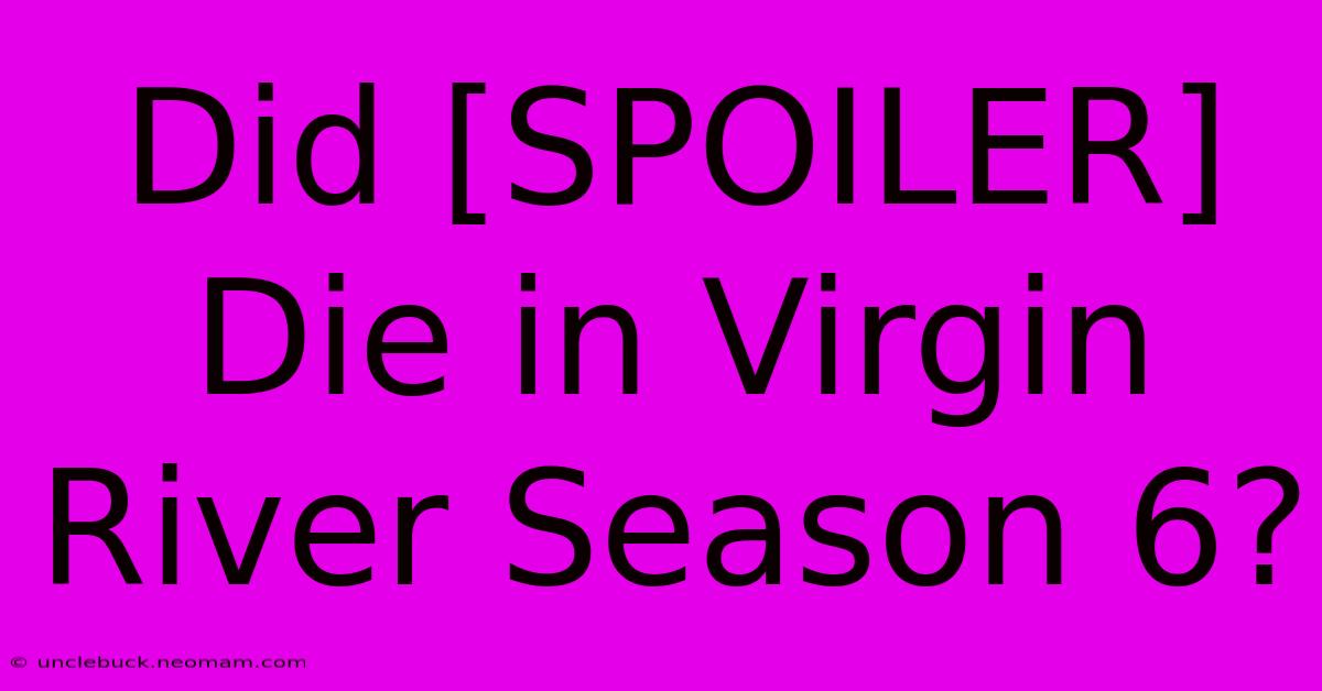 Did [SPOILER] Die In Virgin River Season 6?