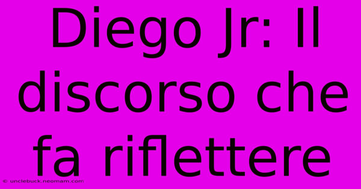 Diego Jr: Il Discorso Che Fa Riflettere