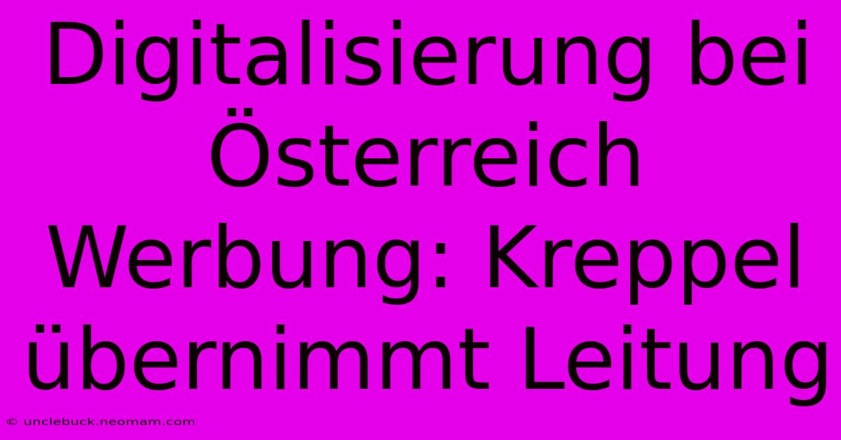 Digitalisierung Bei Österreich Werbung: Kreppel Übernimmt Leitung