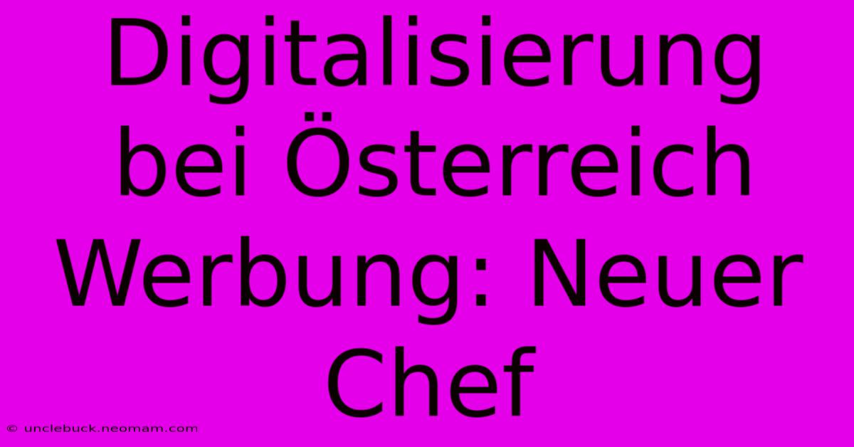 Digitalisierung Bei Österreich Werbung: Neuer Chef