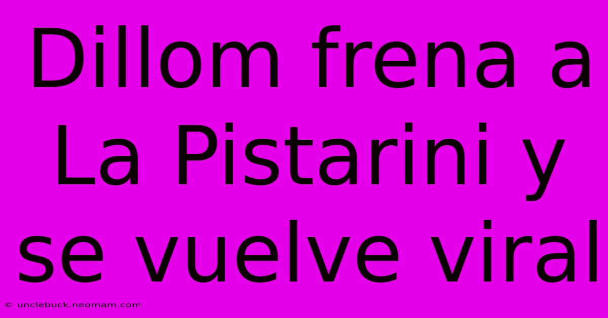 Dillom Frena A La Pistarini Y Se Vuelve Viral