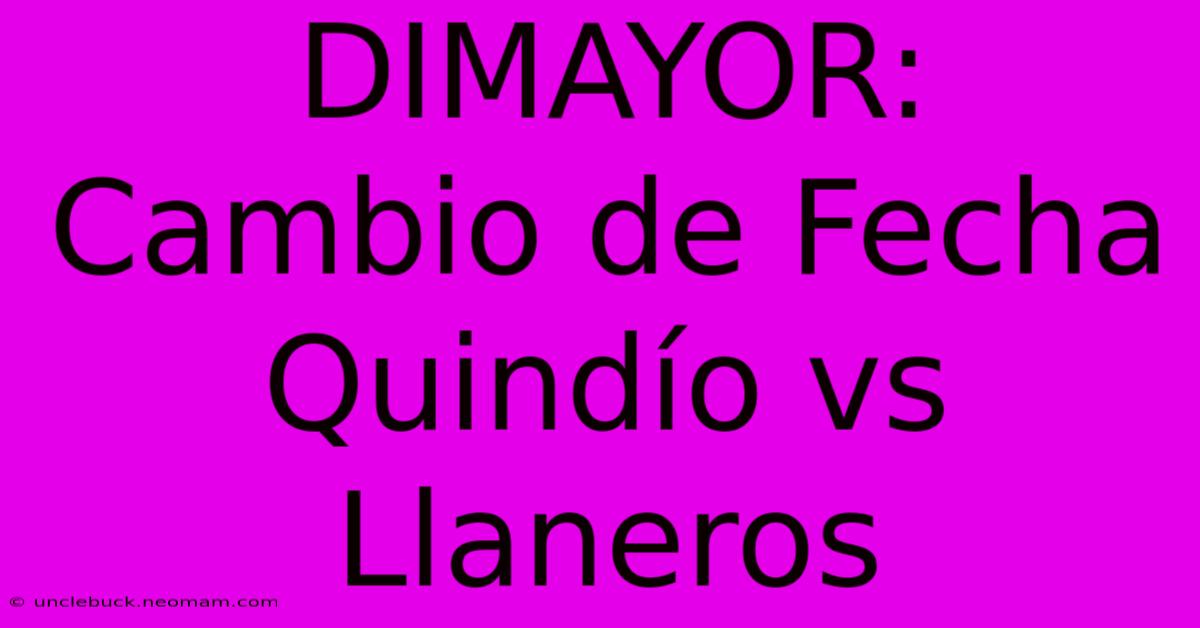 DIMAYOR: Cambio De Fecha Quindío Vs Llaneros