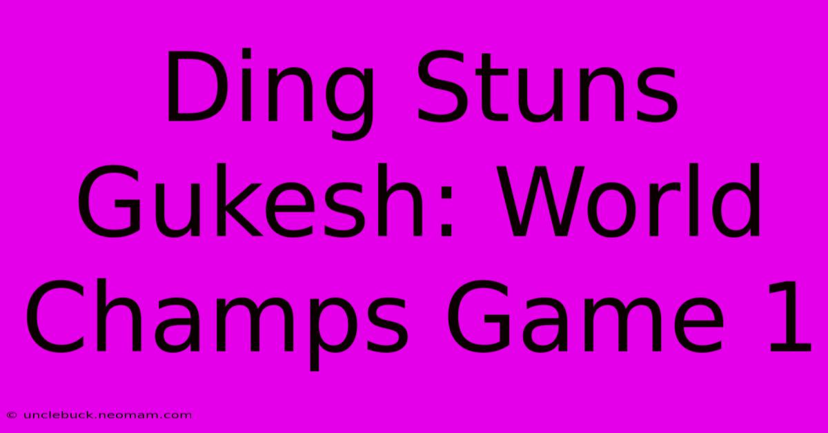 Ding Stuns Gukesh: World Champs Game 1