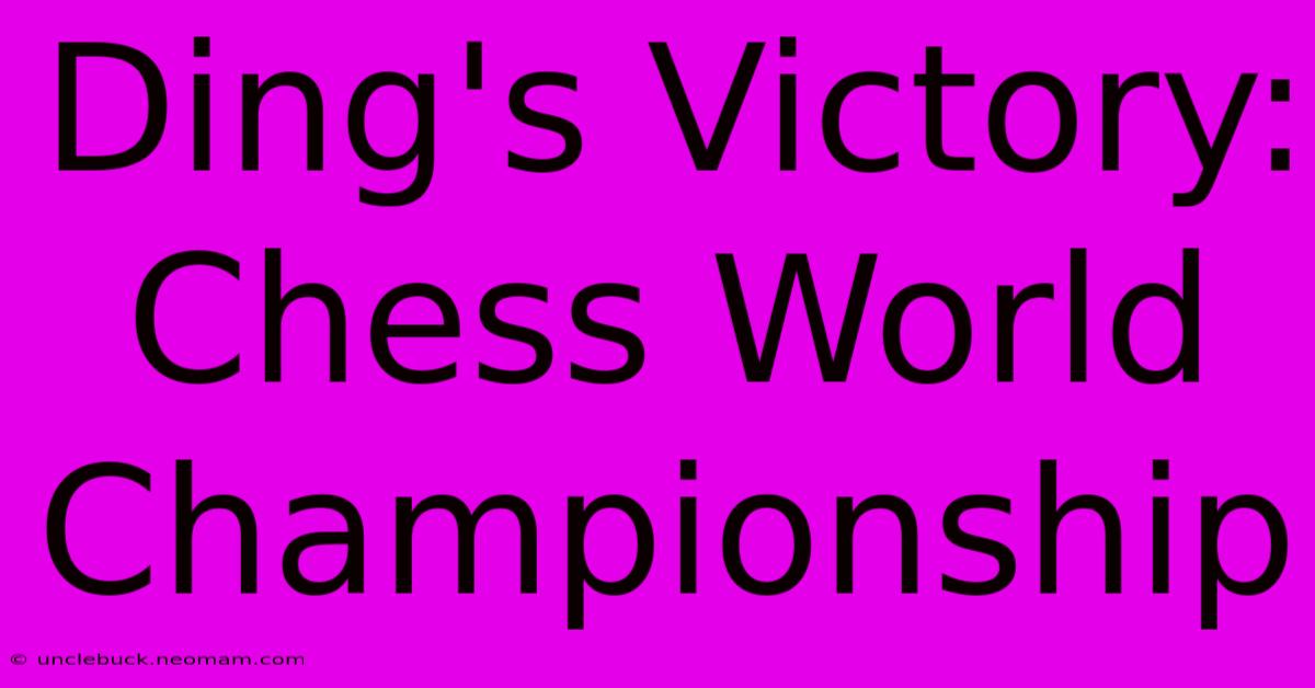 Ding's Victory: Chess World Championship