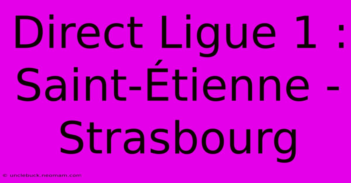 Direct Ligue 1 : Saint-Étienne - Strasbourg