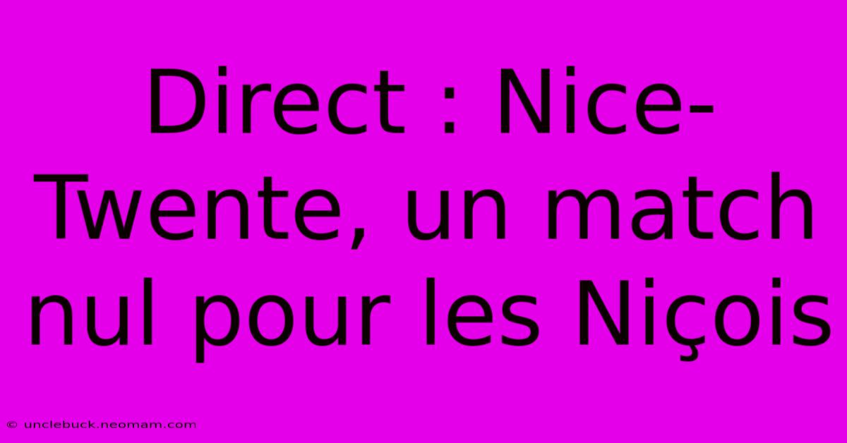 Direct : Nice-Twente, Un Match Nul Pour Les Niçois