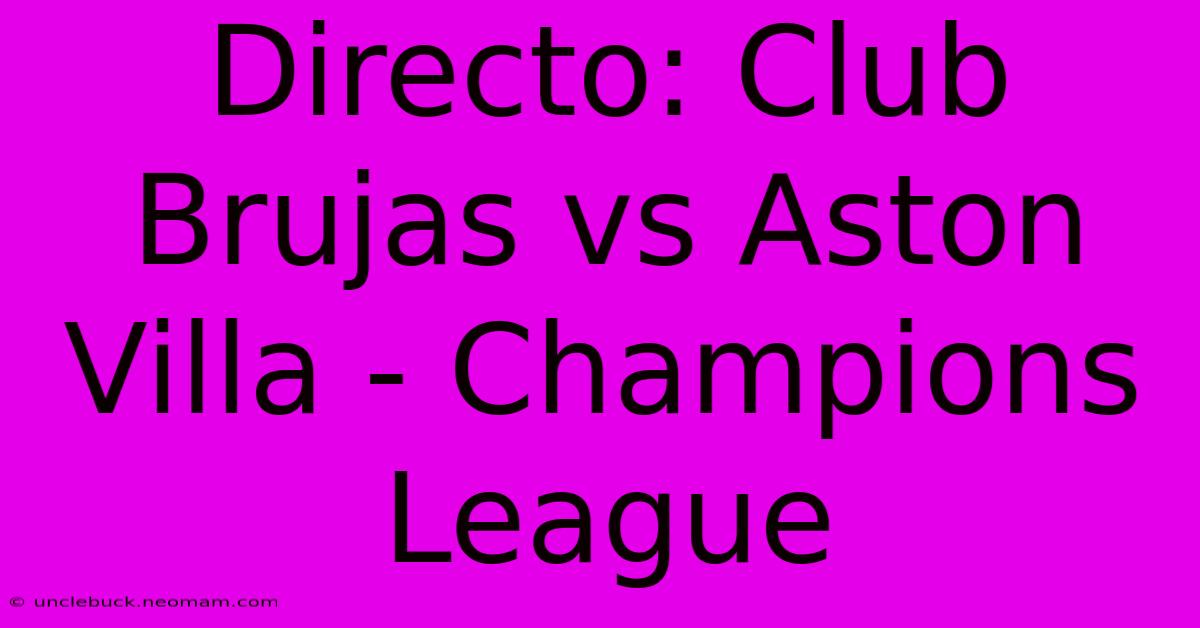 Directo: Club Brujas Vs Aston Villa - Champions League